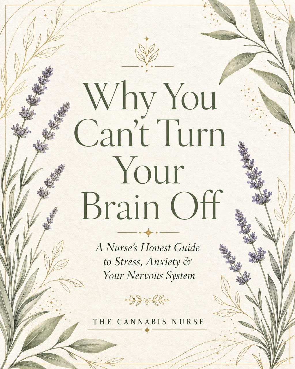 Why You Can't Turn Your Brain Off — a nurse's honest guide to stress, anxiety and your nervous system, from The Cannabis Nurse